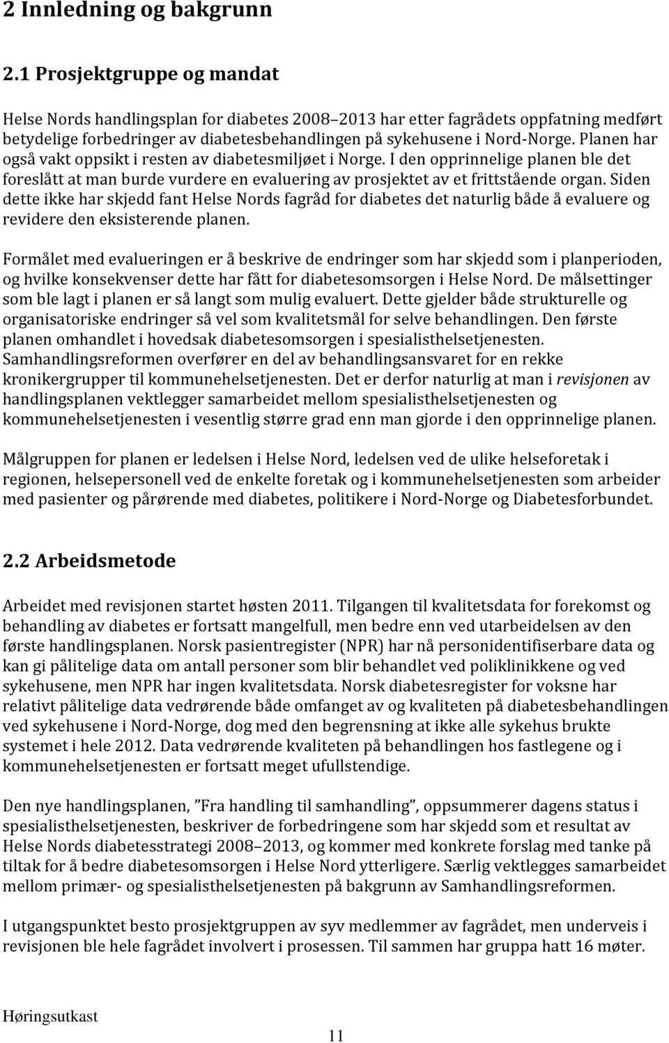 Planen har også vakt oppsikt i resten av diabetesmiljøet i Norge. I den opprinnelige planen ble det foreslått at man burde vurdere en evaluering av prosjektet av et frittstående organ.