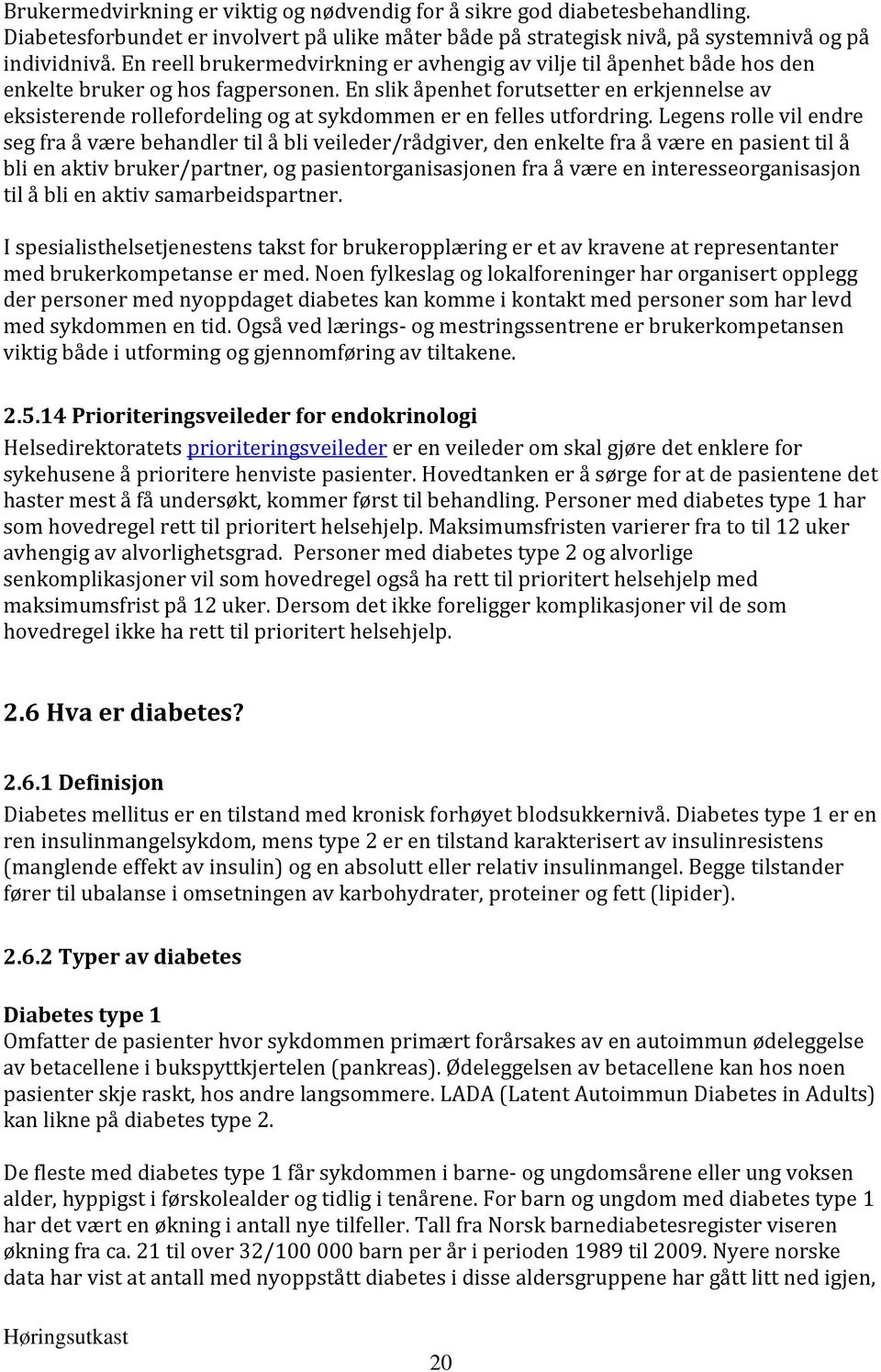 En slik åpenhet forutsetter en erkjennelse av eksisterende rollefordeling og at sykdommen er en felles utfordring.