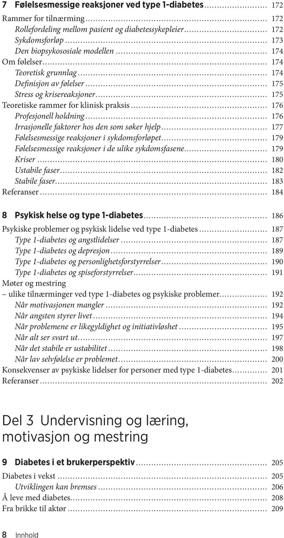 .. 176 Irrasjonelle faktorer hos den som søker hjelp... 177 Følelsesmessige reaksjoner i sykdomsforløpet... 179 Følelsesmessige reaksjoner i de ulike sykdomsfasene... 179 Kriser... 180 Ustabile faser.