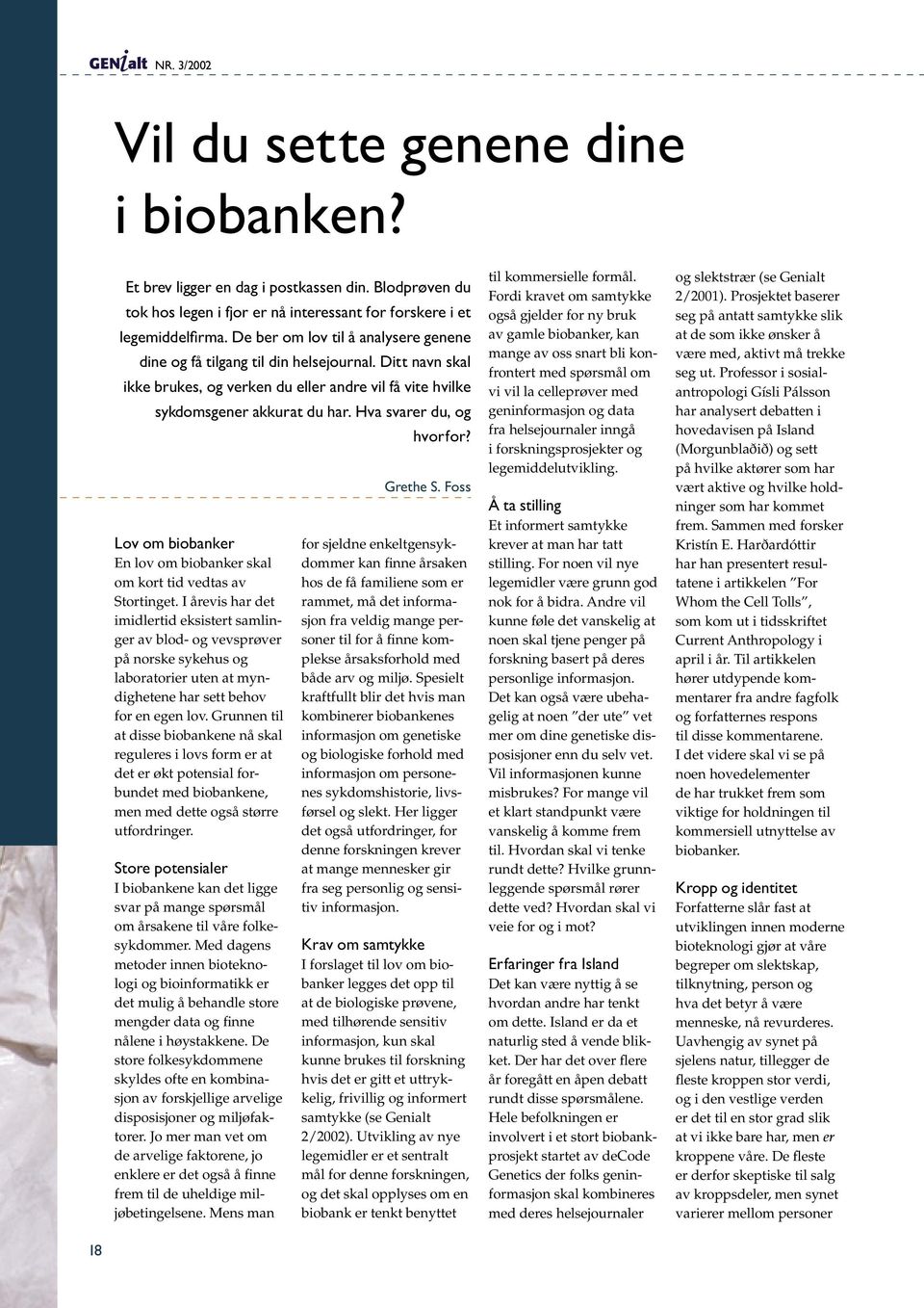 Hva svarer du, og Lov om biobanker En lov om biobanker skal om kort tid vedtas av Stortinget.