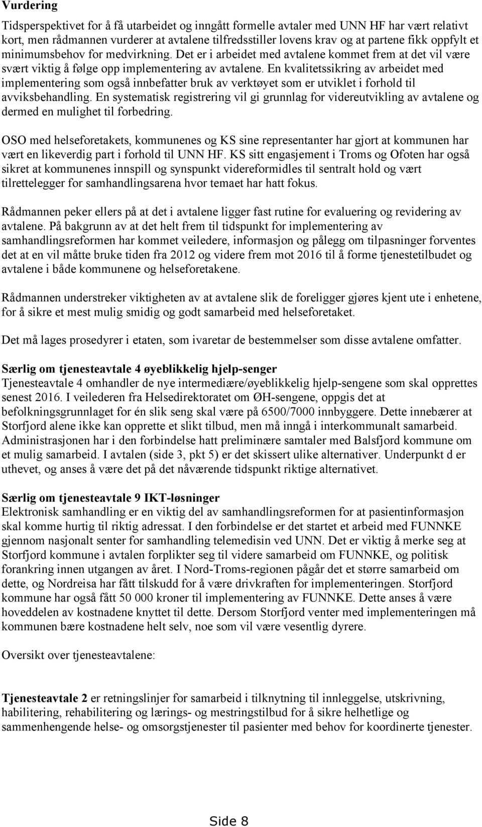 En kvalitetssikring av arbeidet med implementering som også innbefatter bruk av verktøyet som er utviklet i forhold til avviksbehandling.