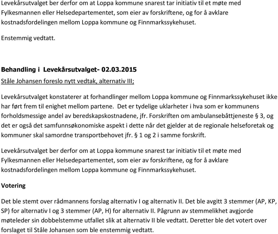 2015 Ståle Johansen foreslo nytt vedtak, alternativ III; Levekårsutvalget konstaterer at forhandlinger mellom Loppa kommune og Finnmarkssykehuset ikke har ført frem til enighet mellom partene.