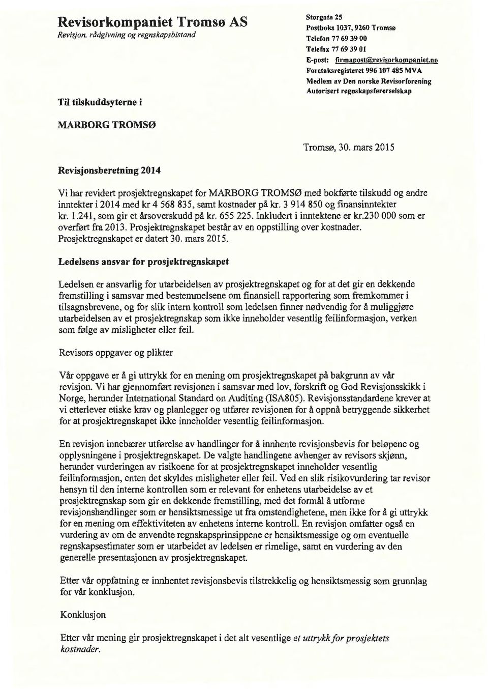 mars 2015 Revisjonsberetning 2014 Vi har revidert prosjektregnskapet for MARBORG TROMSØ med bokførte tilskudd og andre inntekter i 2014 med kr 4 568 835, samt kostnader på kr.