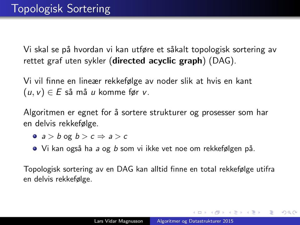 Algoritmen er egnet for å sortere strukturer og prosesser som har en delvis rekkefølge.