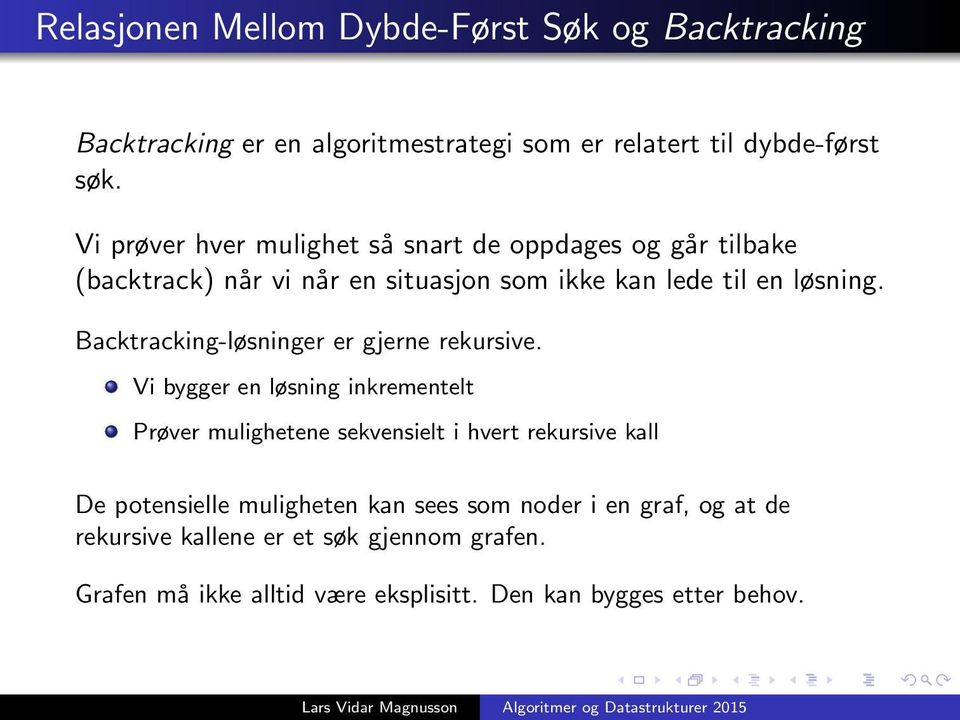 Backtracking-løsninger er gjerne rekursive.