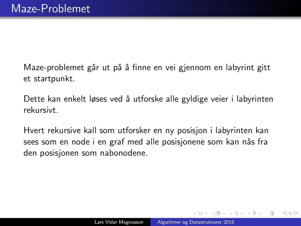 Dette kan enkelt løses ved å utforske alle gyldige veier i labyrinten rekursivt.