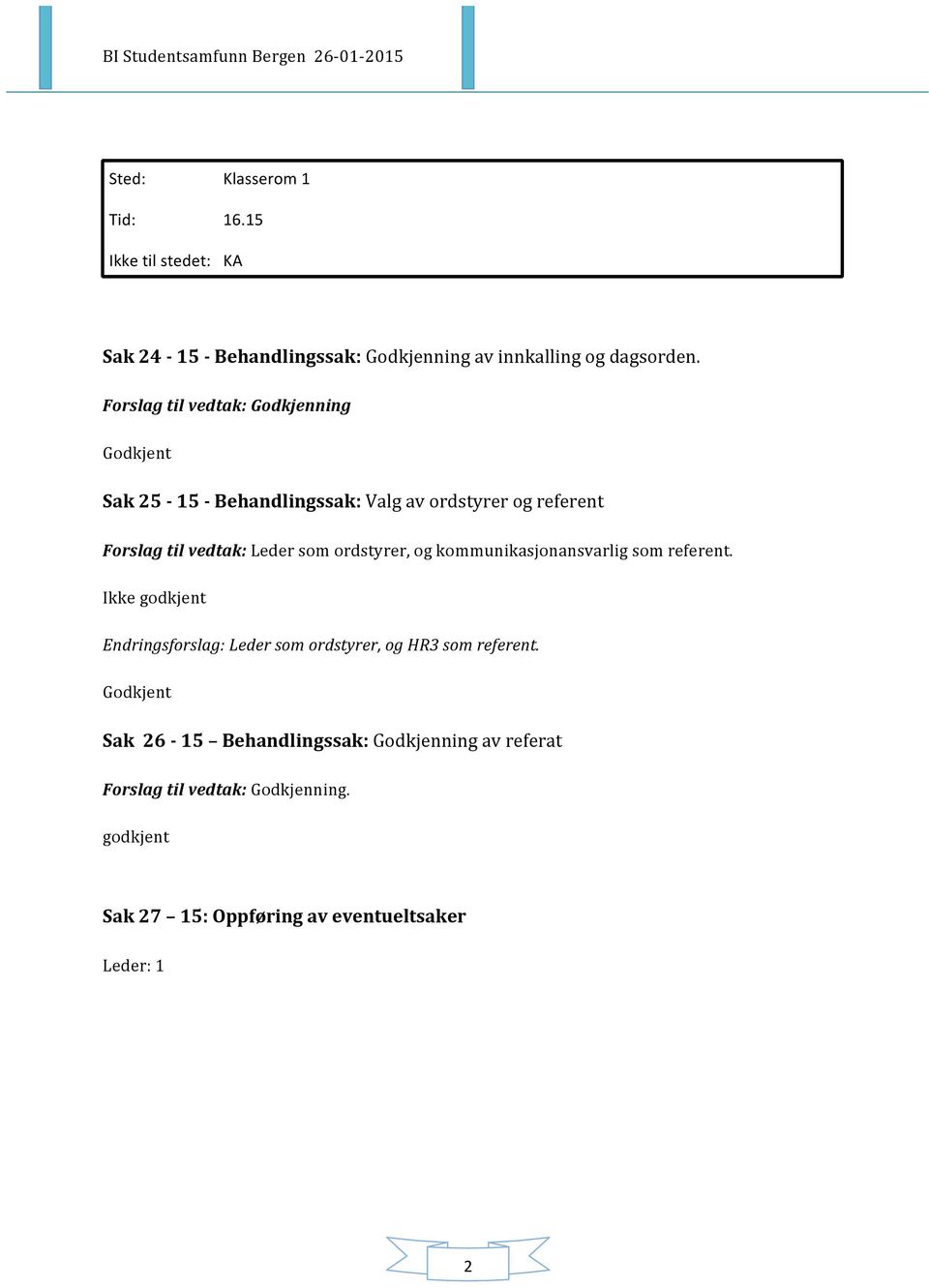 ordstyrer, og kommunikasjonansvarlig som referent. Ikke godkjent Endringsforslag: Leder som ordstyrer, og HR3 som referent.