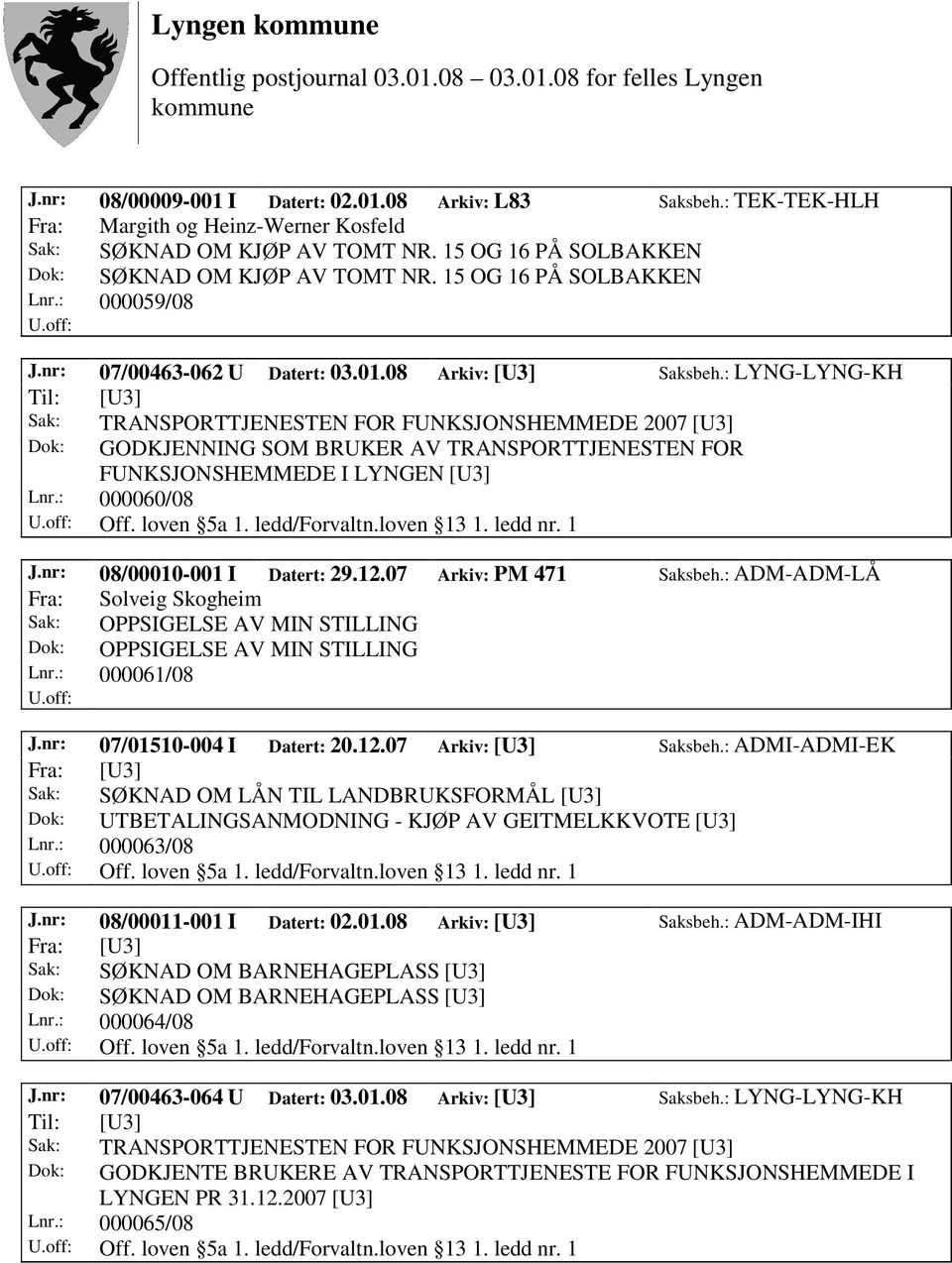 : LYNG-LYNG-KH Til: [U3] Sak: TRANSPORTTJENESTEN FOR FUNKSJONSHEMMEDE 2007 [U3] Dok: GODKJENNING SOM BRUKER AV TRANSPORTTJENESTEN FOR FUNKSJONSHEMMEDE I LYNGEN [U3] Lnr.: 000060/08 Off. loven 5a 1.