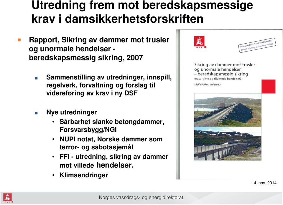 til videreføring av krav i ny DSF Nye utredninger Sårbarhet slanke betongdammer, Forsvarsbygg/NGI NUPI notat, Norske