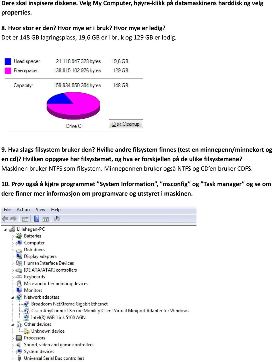 Hvilke andre filsystem finnes (test en minnepenn/minnekort og en cd)? Hvilken oppgave har filsystemet, og hva er forskjellen på de ulike filsystemene?