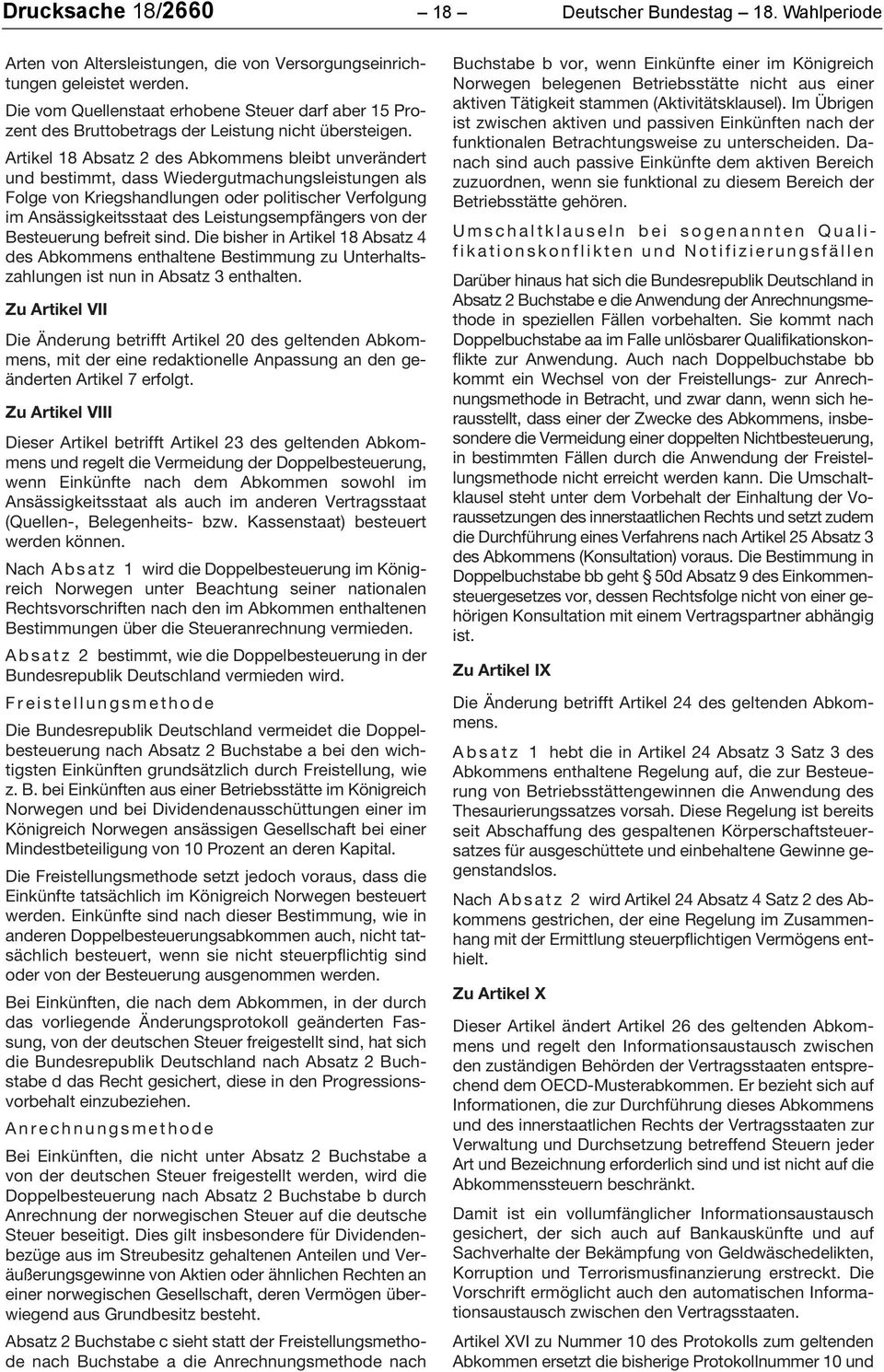 Artikel 18 Absatz 2 des Abkommens bleibt unverändert und bestimmt, dass Wiedergutmachungsleistungen als Folge von Kriegshandlungen oder politischer Verfolgung im Ansässigkeitsstaat des