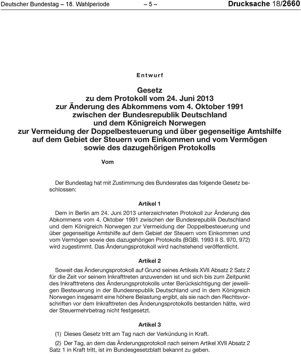 Vermögen sowie des dazugehörigen Protokolls Vom 2014 Der Bundestag hat mit Zustimmung des Bundesrates das folgende Gesetz beschlossen: Artikel 1 Dem in Berlin am 24.