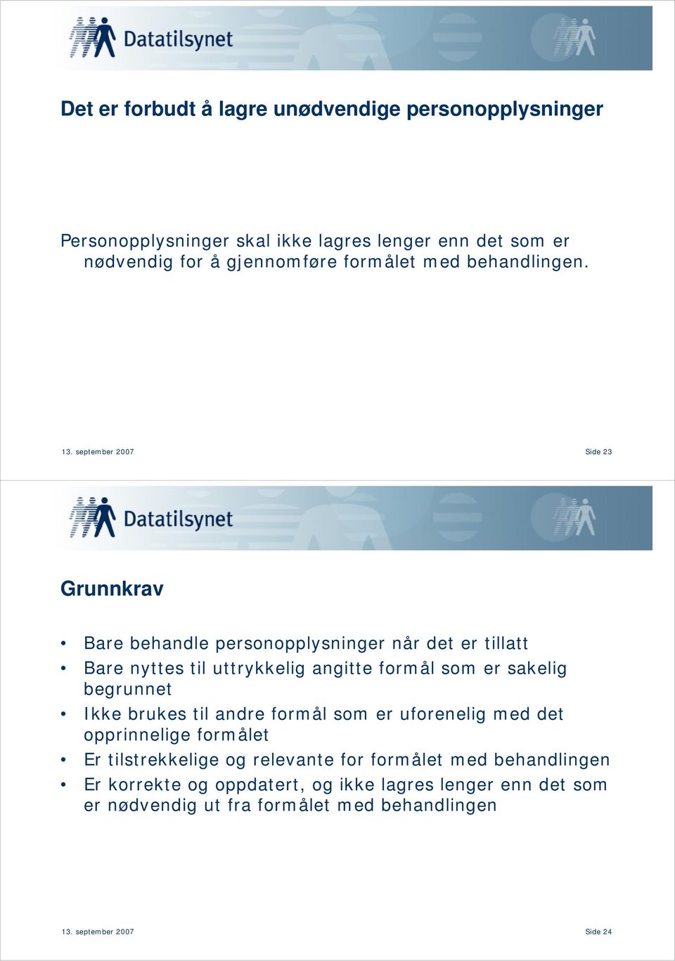 september 2007 Side 23 Grunnkrav Bare behandle personopplysninger når det er tillatt Bare nyttes til uttrykkelig angitte formål som er sakelig