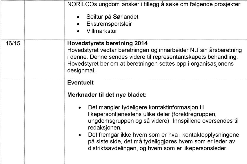 Eventuelt Merknader til det nye bladet: Det mangler tydeligere kontaktinformasjon til likepersontjenestens ulike deler (foreldregruppen, ungdomsgruppen og så videre).