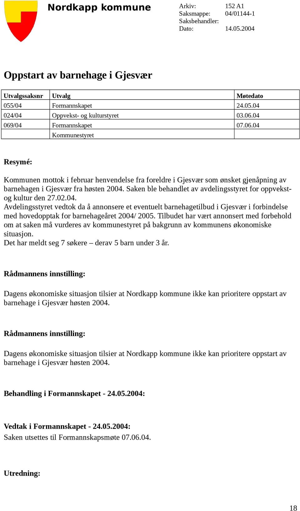 Saken ble behandlet av avdelingsstyret for oppvekstog kultur den 27.02.04.