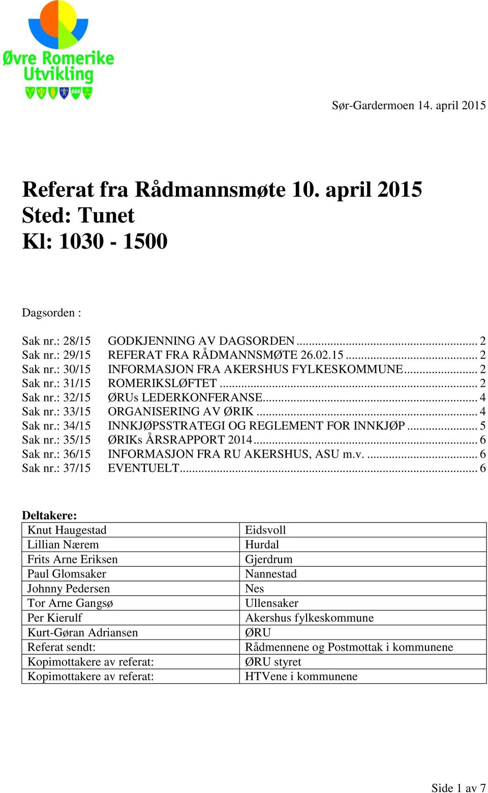 .. 5 Sak nr.: 35/15 ØRIKs ÅRSRAPPORT 2014... 6 Sak nr.: 36/15 INFORMASJON FRA RU AKERSHUS, ASU m.v.... 6 Sak nr.: 37/15 EVENTUELT.