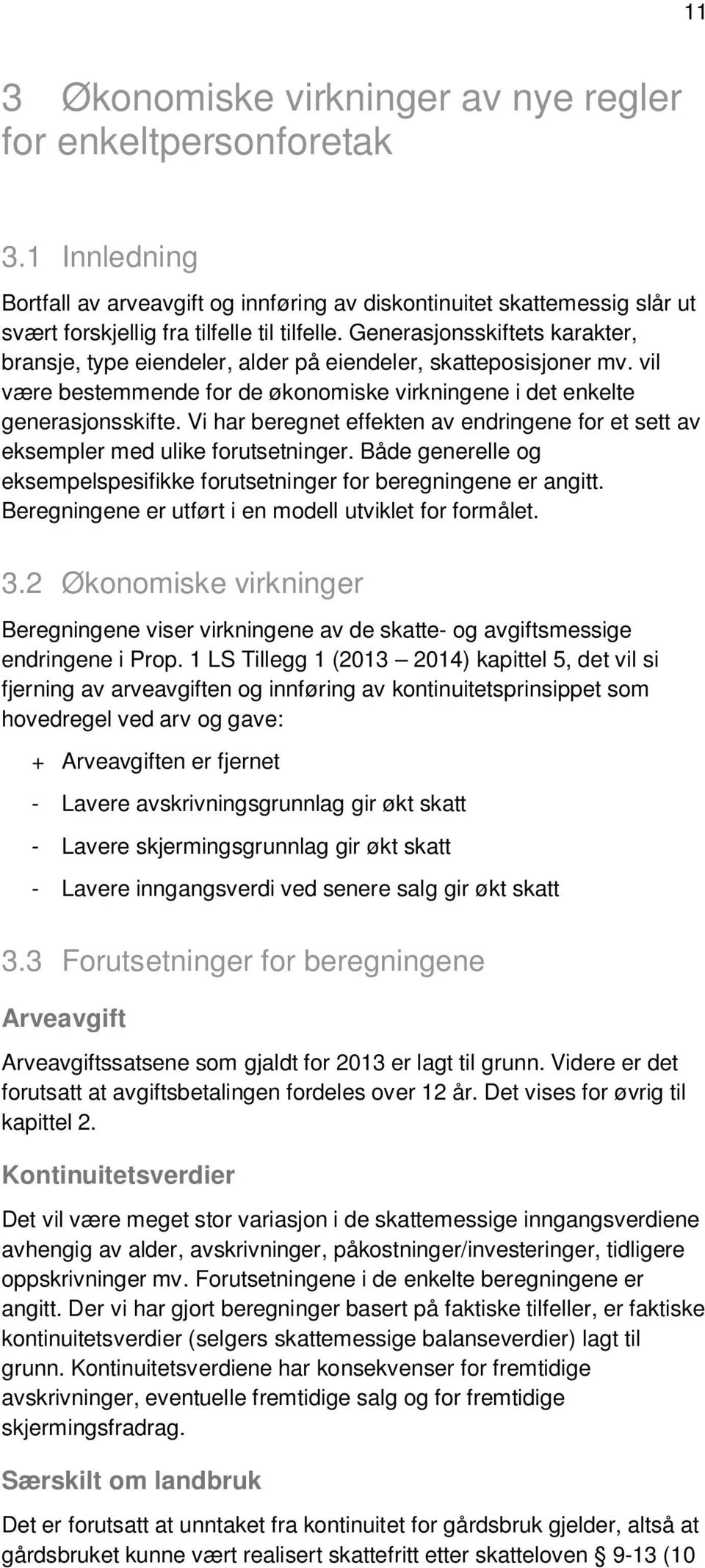 Vi har beregnet effekten av endringene for et sett av eksempler med ulike forutsetninger. Både generelle og eksempelspesifikke forutsetninger for beregningene er angitt.