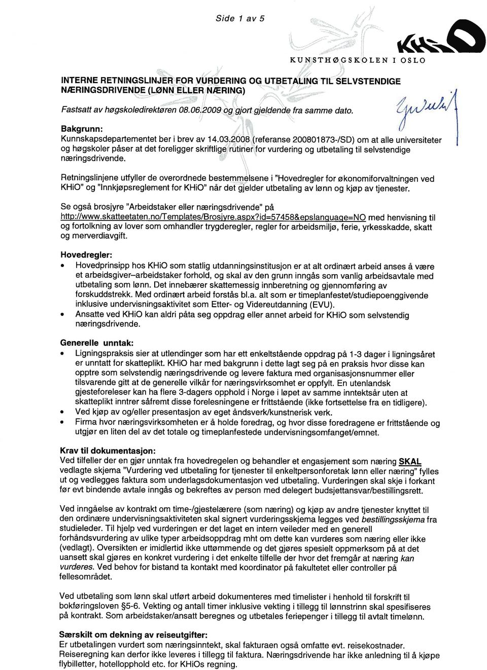 0~20088~(referanse 200801 873-/SD) om at alle universiteter og høgskoler påser at det foreligger skriftlige rutiner\for vurdering og utbetaling til selvstendige næringsdrivende.