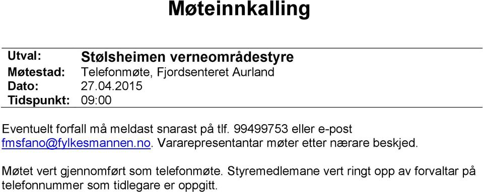99499753 eller e-post fmsfano@fylkesmannen.no. Vararepresentantar møter etter nærare beskjed.