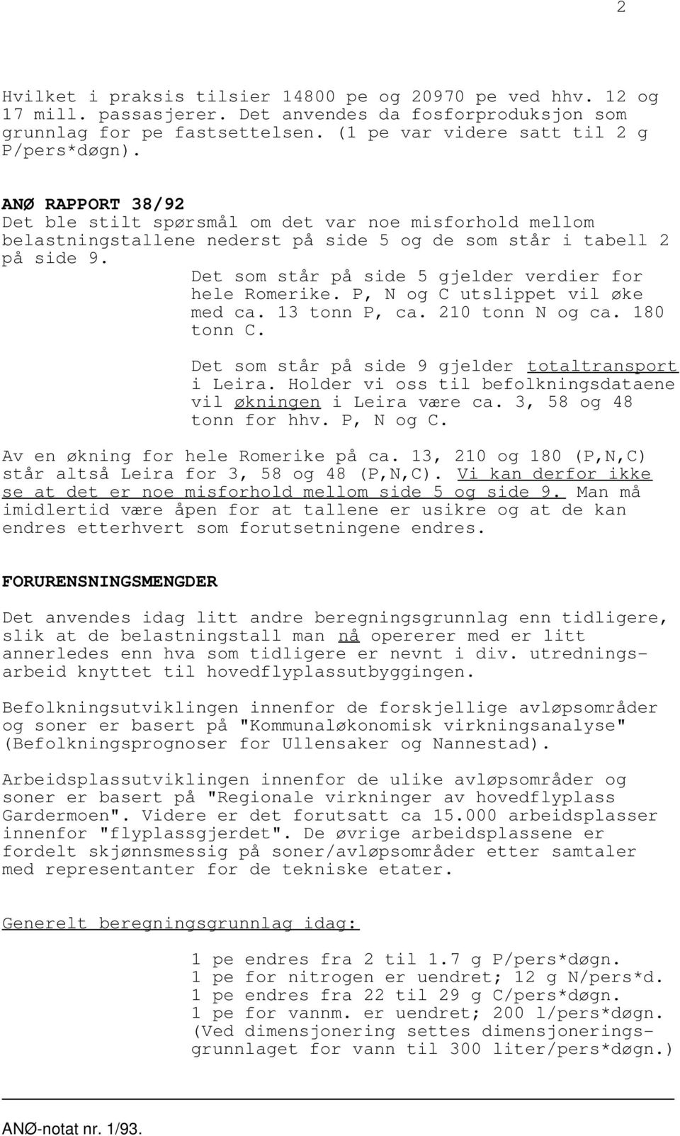 Det som står på side 5 gjelder verdier for hele Romerike. P, N og C utslippet vil øke med ca. 13 tonn P, ca. 210 tonn N og ca. 180 tonn C. Det som står på side 9 gjelder totaltransport i Leira.