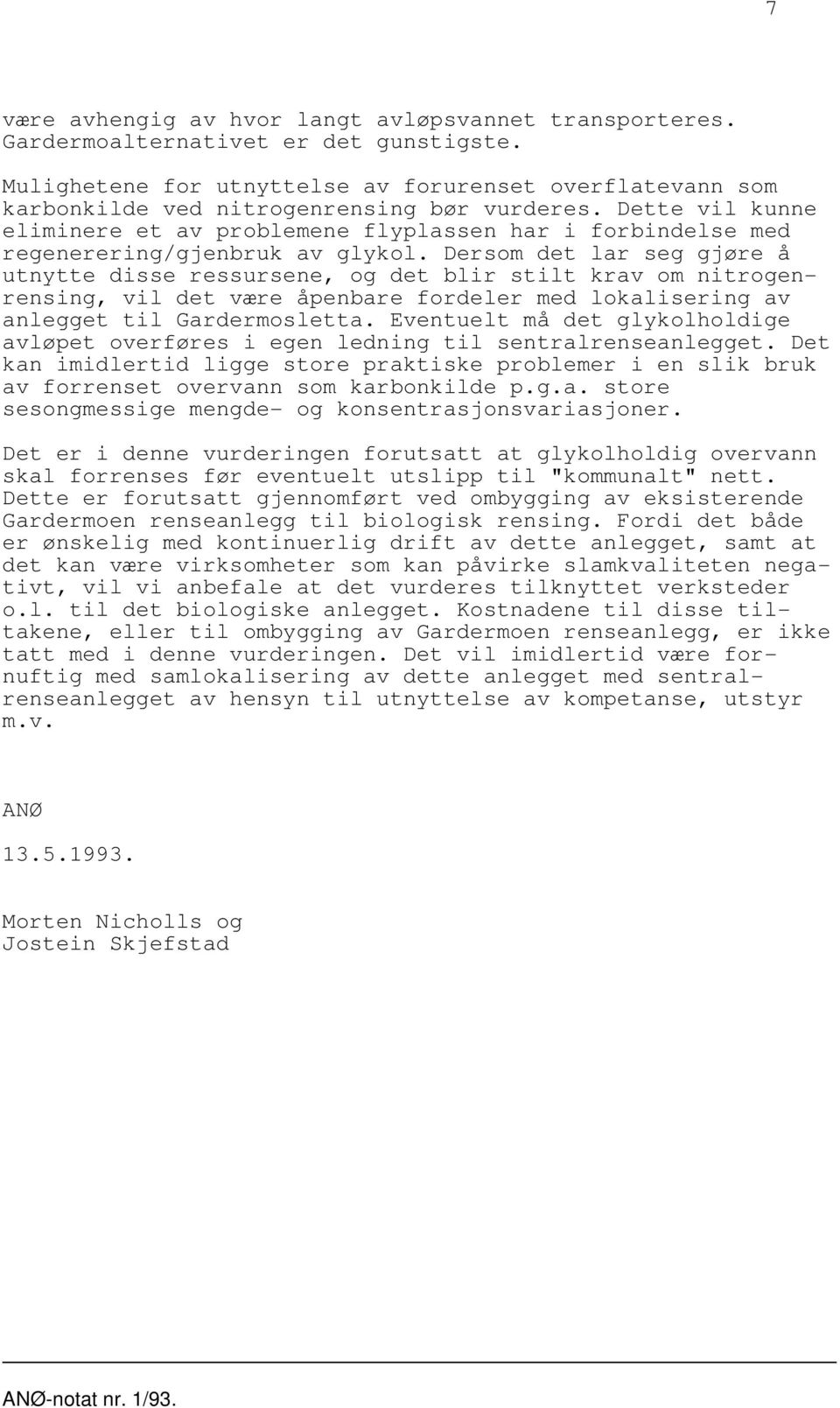 Dette vil kunne eliminere et av problemene flyplassen har i forbindelse med regenerering/gjenbruk av glykol.