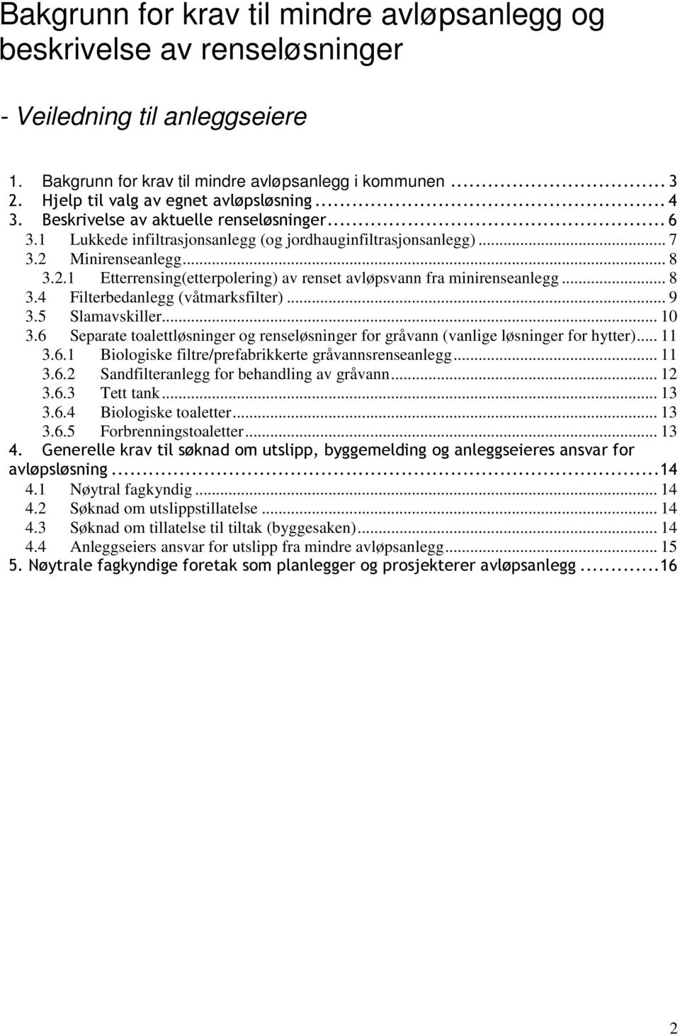 Minirenseanlegg... 8 3.2.1 Etterrensing(etterpolering) av renset avløpsvann fra minirenseanlegg... 8 3.4 Filterbedanlegg (våtmarksfilter)... 9 3.5 Slamavskiller... 10 3.