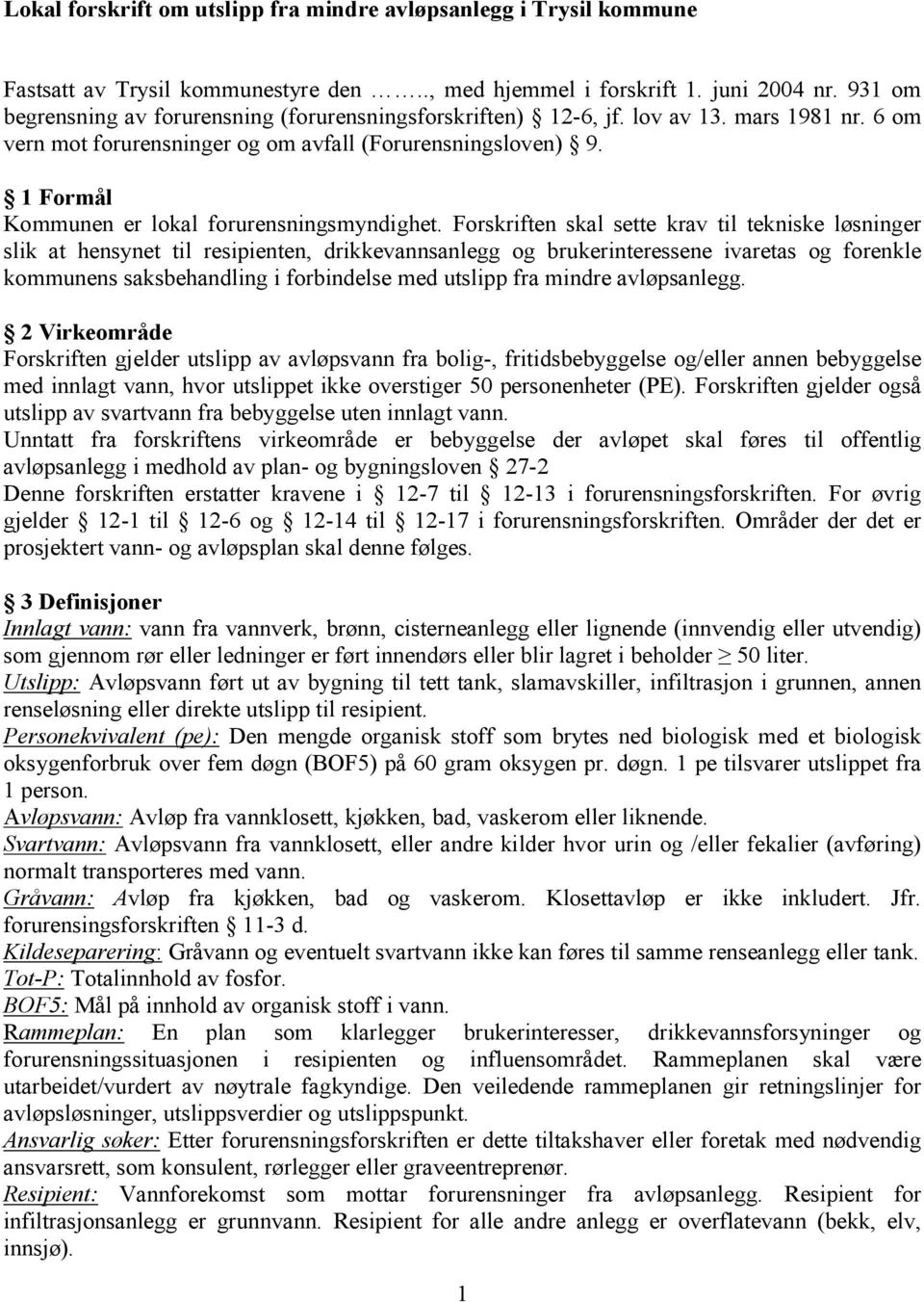 1 Formål Kommunen er lokal forurensningsmyndighet.