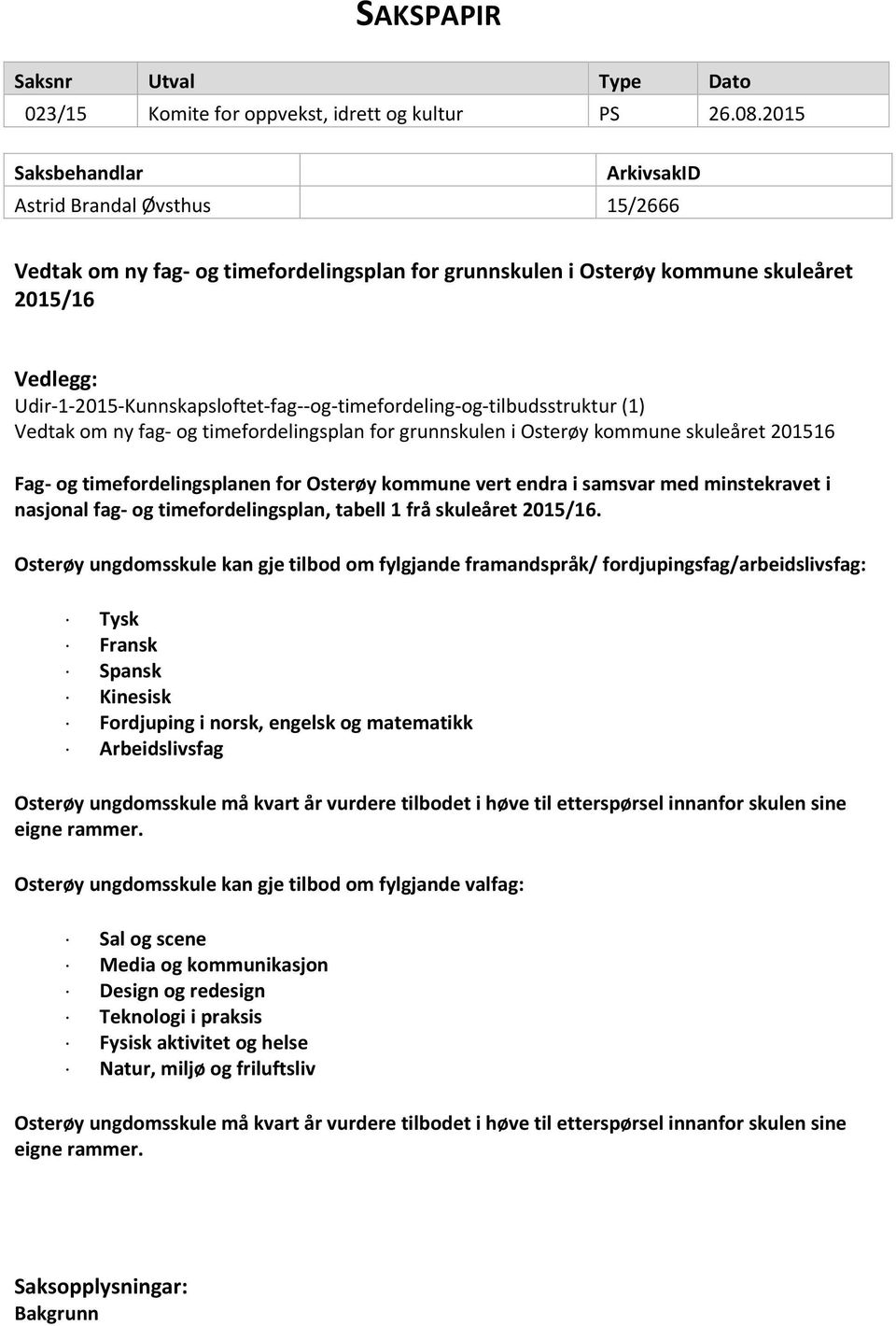 Udir-1-2015-Kunnskapsloftet-fag--og-timefordeling-og-tilbudsstruktur (1) Vedtak om ny fag- og timefordelingsplan for grunnskulen i Osterøy kommune skuleåret 201516 Fag- og timefordelingsplanen for