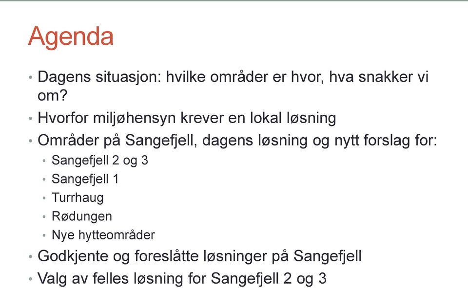 og nytt forslag for: Sangefjell 2 og 3 Sangefjell 1 Turrhaug Rødungen Nye