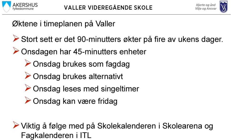 Onsdagen har 45-minutters enheter Onsdag brukes som fagdag Onsdag brukes