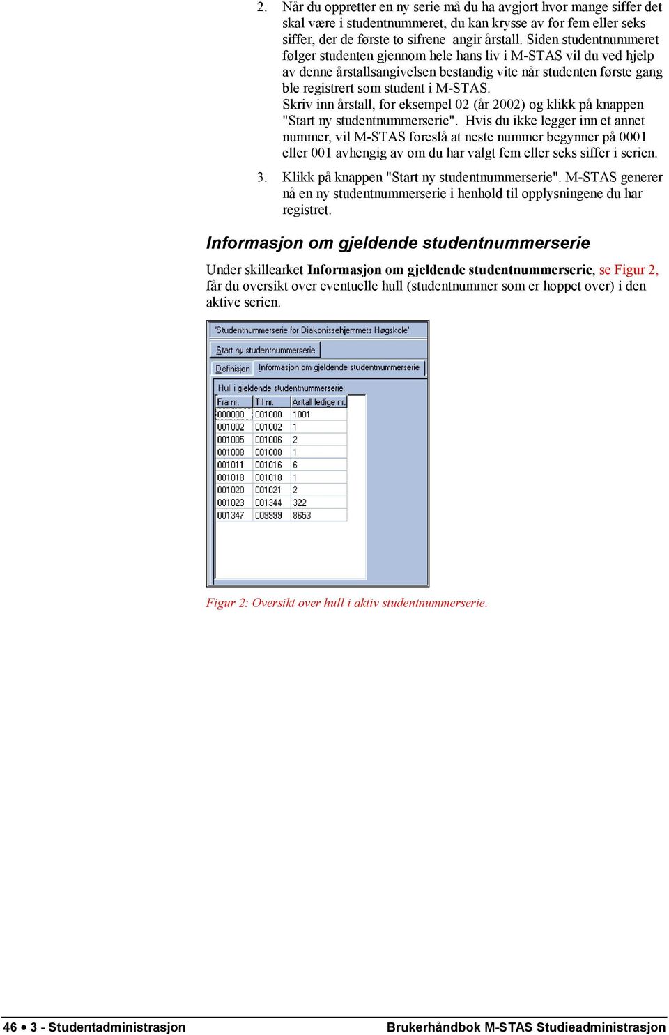 Skriv inn årstall, for eksempel 02 (år 2002) og klikk på knappen "Start ny studentnummerserie".