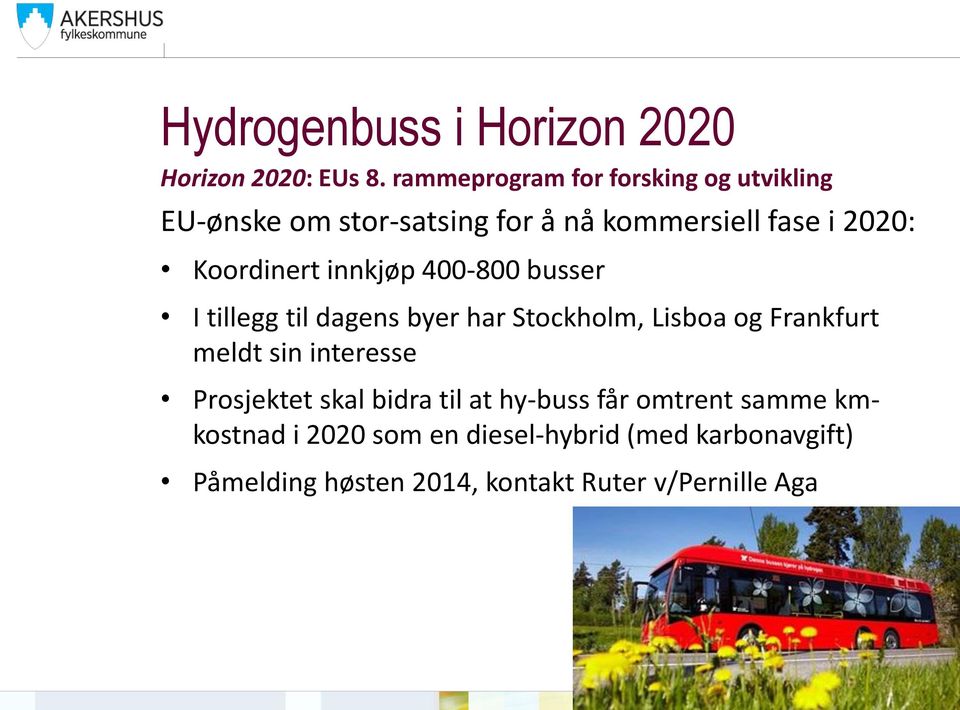 Koordinert innkjøp 400-800 busser I tillegg til dagens byer har Stockholm, Lisboa og Frankfurt meldt sin
