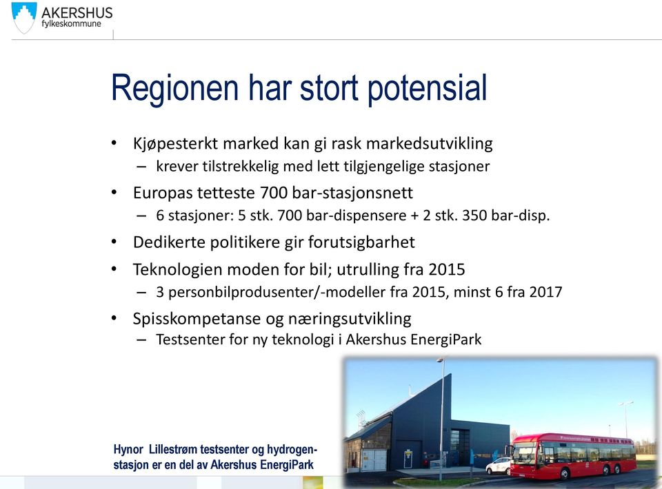 Dedikerte politikere gir forutsigbarhet Teknologien moden for bil; utrulling fra 2015 3 personbilprodusenter/-modeller fra 2015, minst