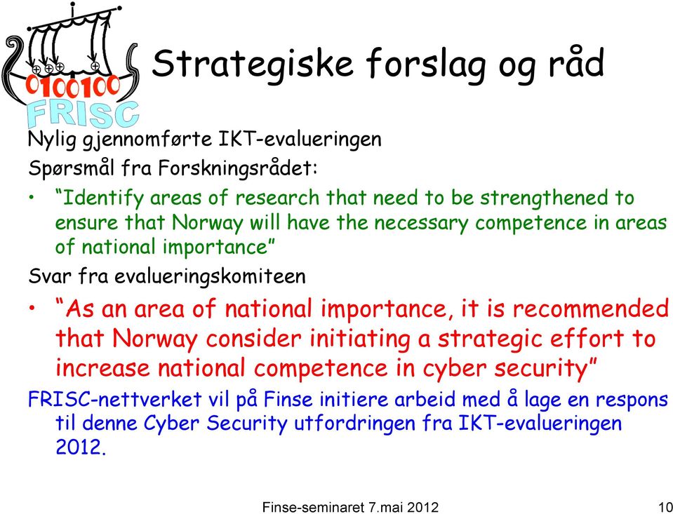 area of national importance, it is recommended that Norway consider initiating a strategic effort to increase national competence in cyber