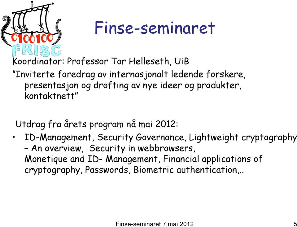 2012: ID-Management, Security Governance, Lightweight cryptography An overview, Security in webbrowsers,