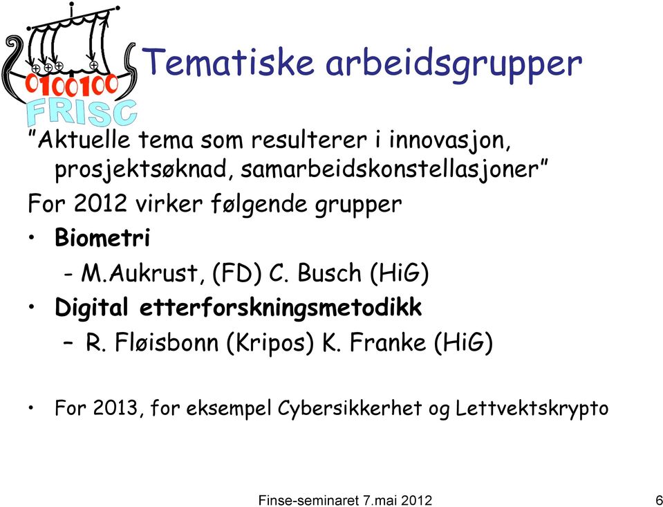 Biometri - M.Aukrust, (FD) C. Busch (HiG) Digital etterforskningsmetodikk R.