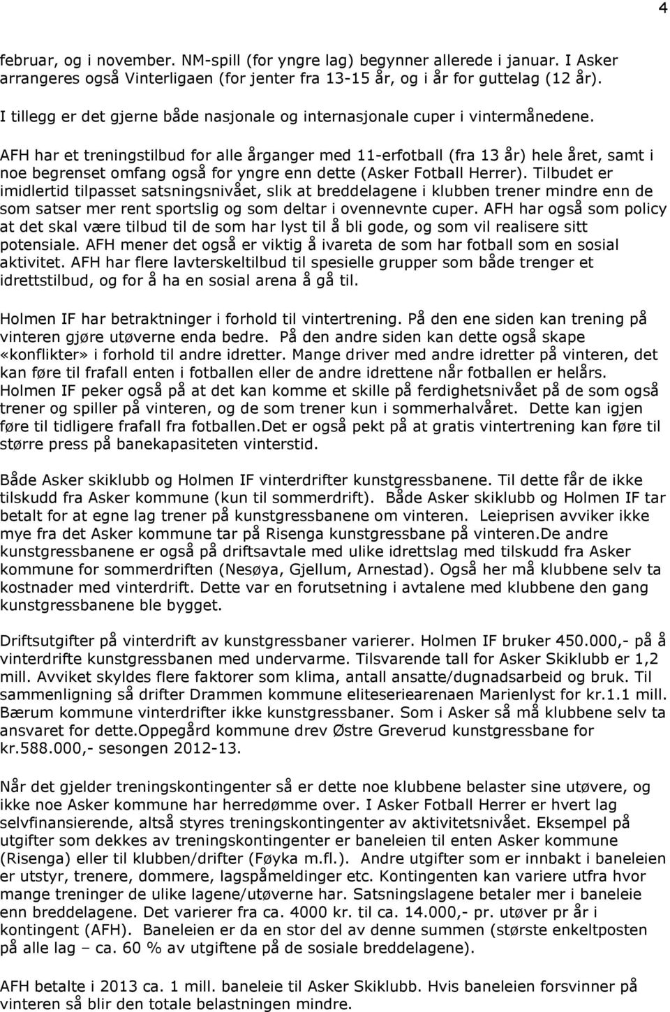 AFH har et treningstilbud for alle årganger med 11-erfotball (fra 13 år) hele året, samt i noe begrenset omfang også for yngre enn dette (Asker Fotball Herrer).