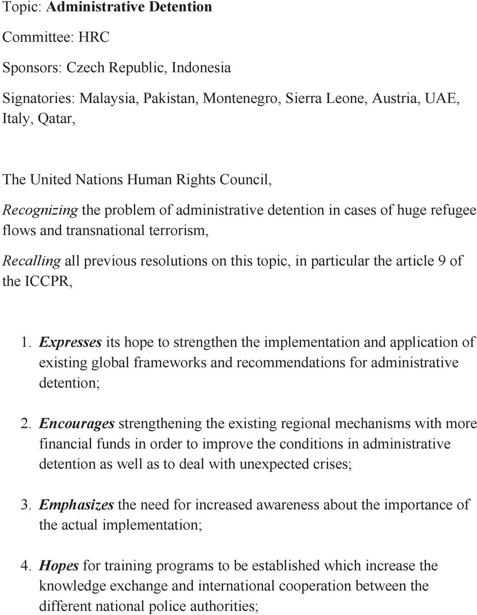 article 9 of the ICCPR, 1. Expresses its hope to strengthen the implementation and application of existing global frameworks and recommendations for administrative detention; 2.