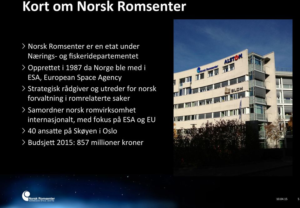 utreder for norsk forvaltning i romrelaterte saker Samordner norsk romvirksomhet