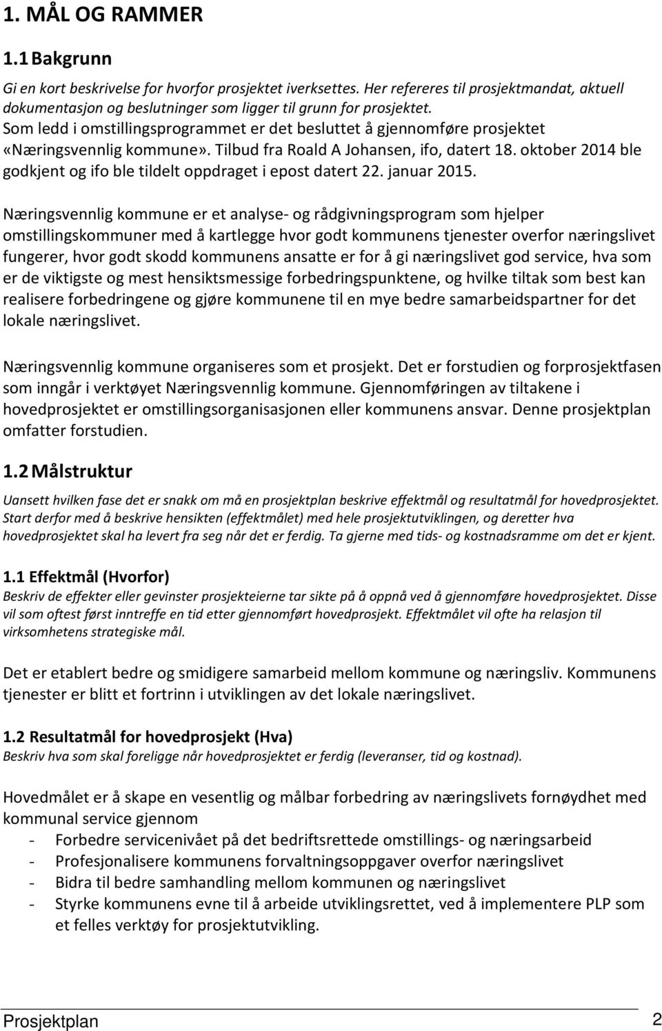 oktober 214 ble godkjent og ifo ble tildelt oppdraget i epost datert 22. januar 215.