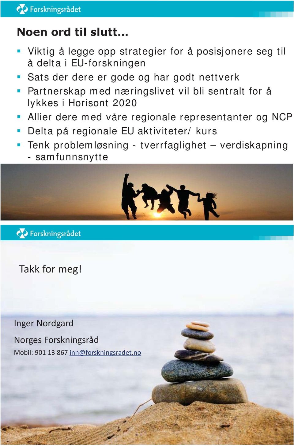 våre regionale representanter og NCP Delta på regionale EU aktiviteter/ kurs Tenk problemløsning - tverrfaglighet