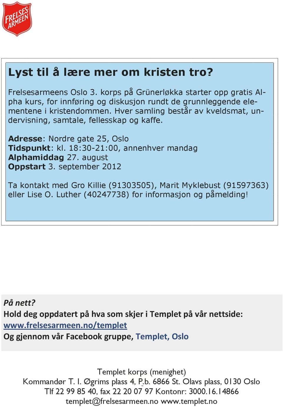 september 2012 Ta kontakt med Gro Killie (91303505), Marit Myklebust (91597363) eller Lise O. Luther (40247738) for informasjon og påmelding! På nett?