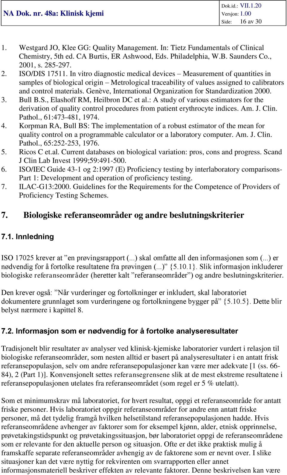 Genève, International Organization for Standardization 2000. 3. Bull B.S., Elashoff RM, Heilbron DC et al.