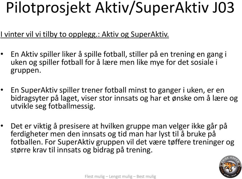 En SuperAktiv spiller trener fotball minst to ganger i uken, er en bidragsyter på laget, viser stor innsats og har et ønske om å lære og utvikle seg