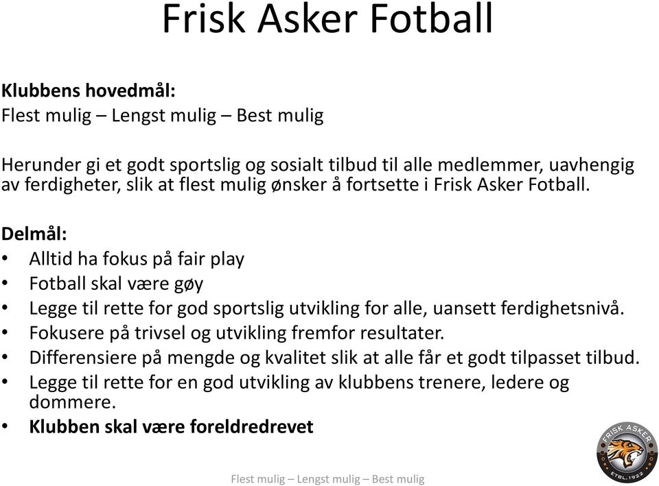 Delmål: Alltid ha fokus på fair play Fotball skal være gøy Legge til rette for god sportslig utvikling for alle, uansett ferdighetsnivå.