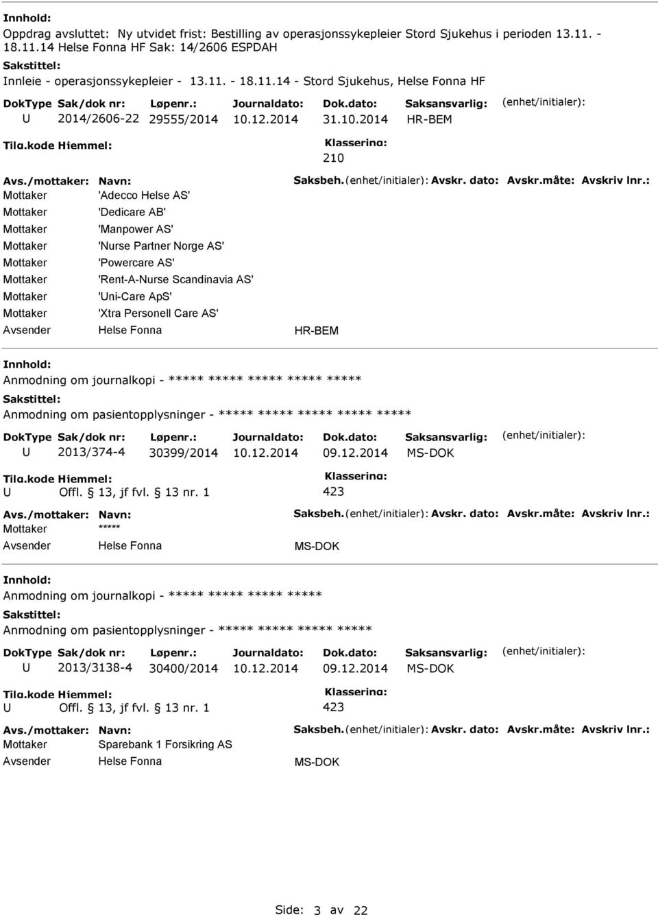 : 'Adecco Helse AS' 'Dedicare AB' 'Manpower AS' 'Nurse artner Norge AS' 'owercare AS' 'Rent-A-Nurse Scandinavia AS' 'ni-care ApS' 'Xtra ersonell Care AS' HR-BEM Anmodning om journalkopi - ***** *****