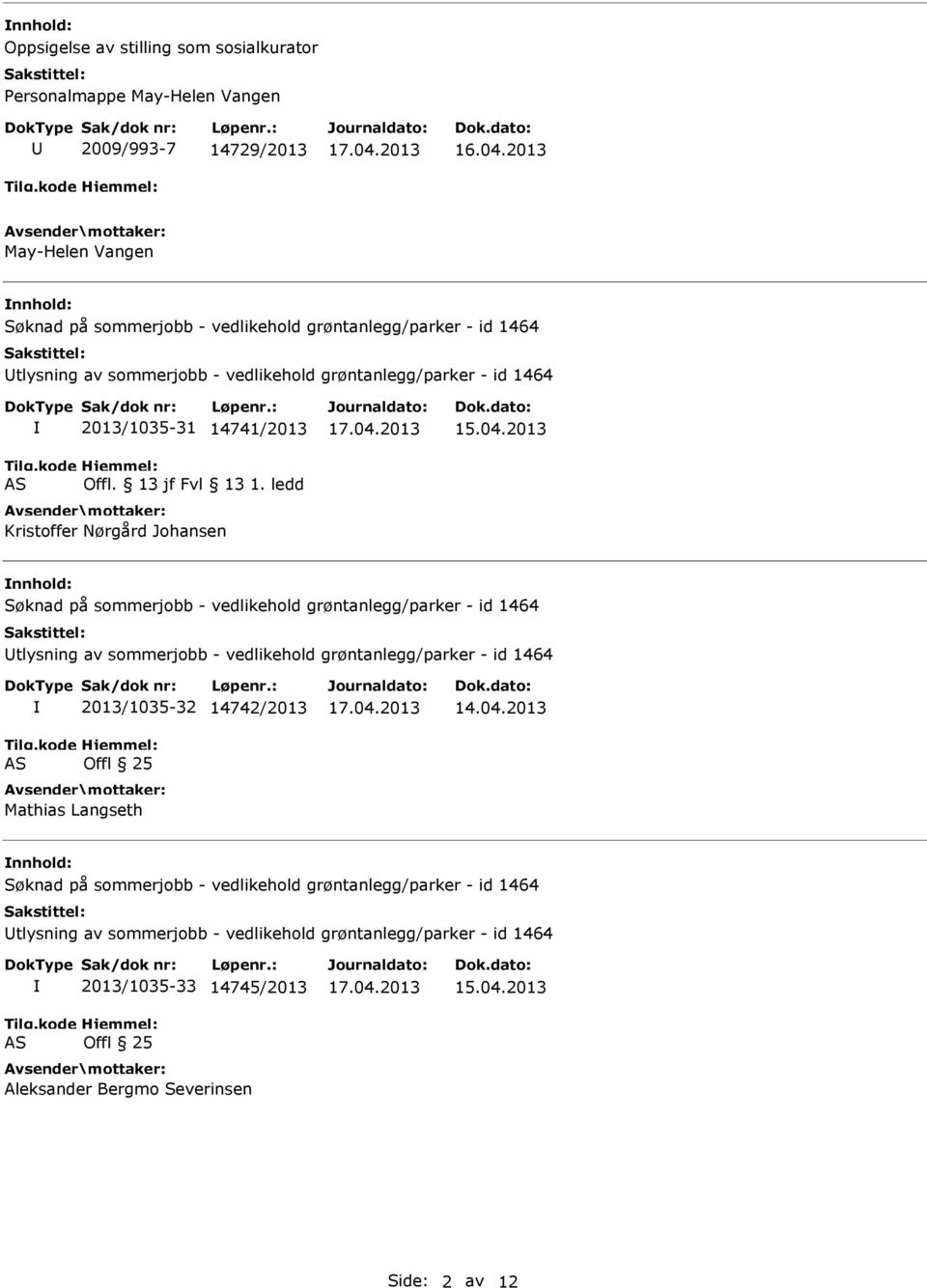 ledd Kristoffer Nørgård Johansen Søknad på sommerjobb - vedlikehold grøntanlegg/parker - id 1464 tlysning av sommerjobb - vedlikehold grøntanlegg/parker - id 1464