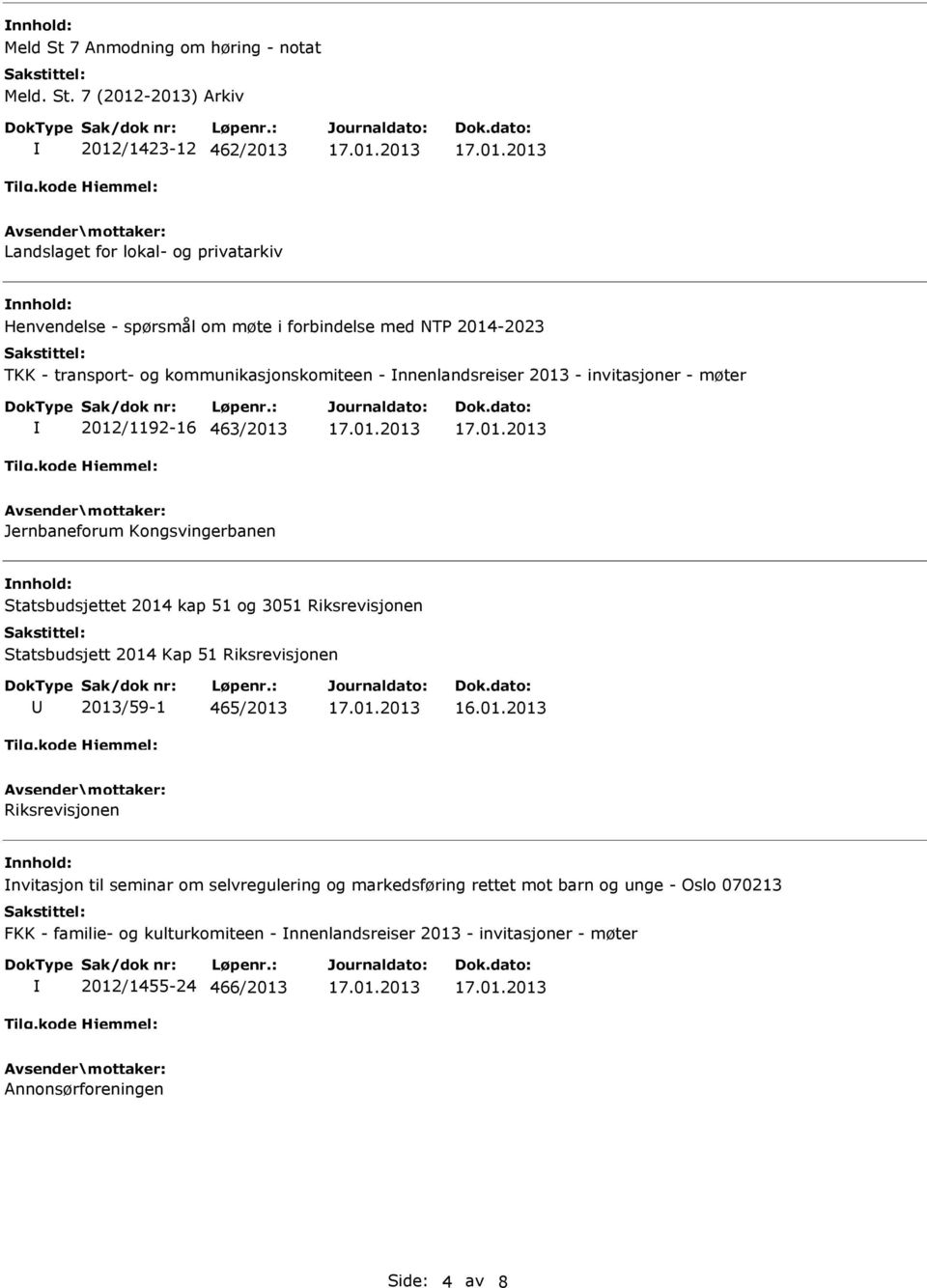 7 (2012-2013) Arkiv 2012/1423-12 462/2013 Landslaget for lokal- og privatarkiv Henvendelse - spørsmål om møte i forbindelse med NTP 2014-2023 TKK - transport- og