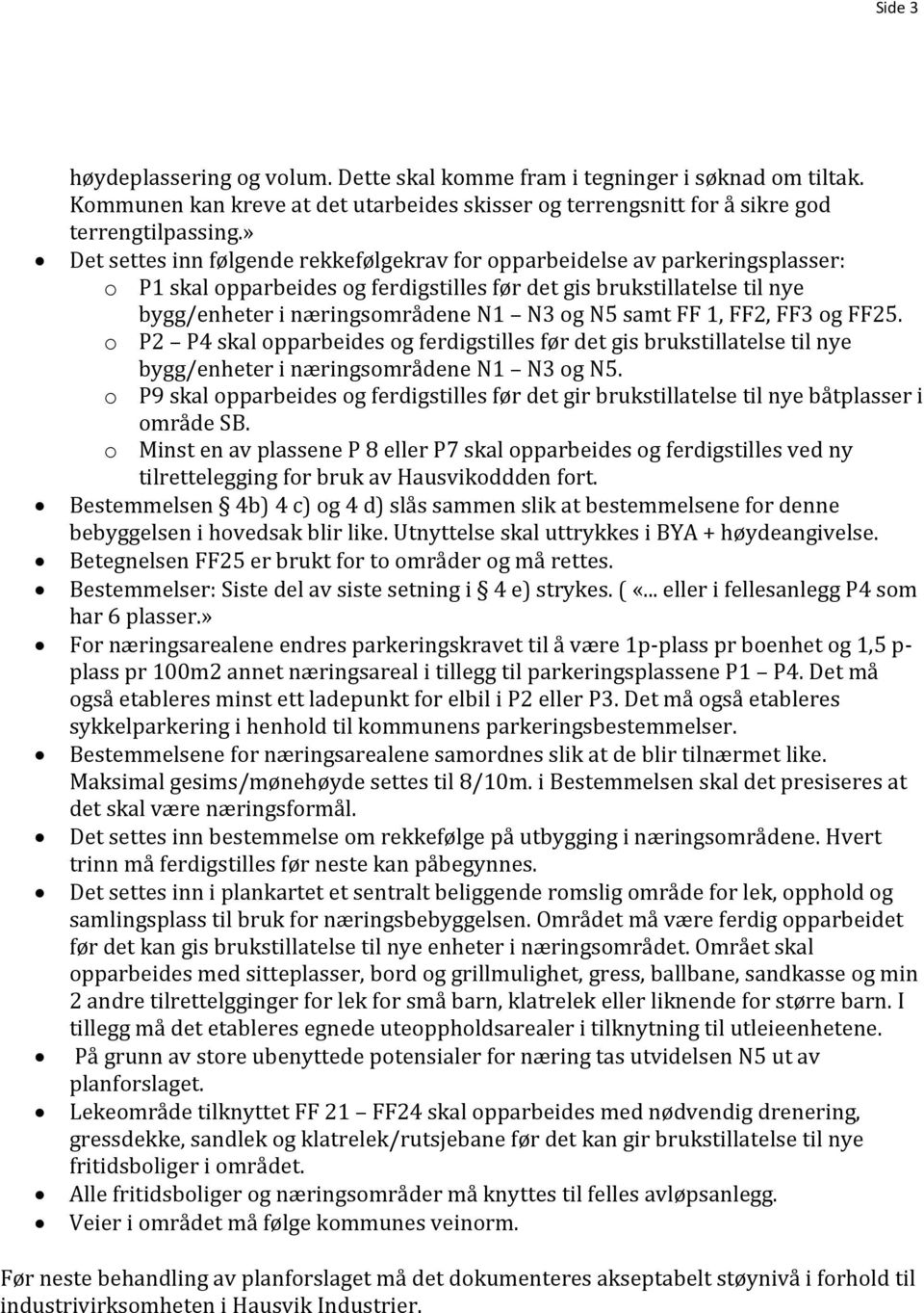 samt FF 1, FF2, FF3 og FF25. o P2 P4 skal opparbeides og ferdigstilles før det gis brukstillatelse til nye bygg/enheter i næringsområdene N1 N3 og N5.