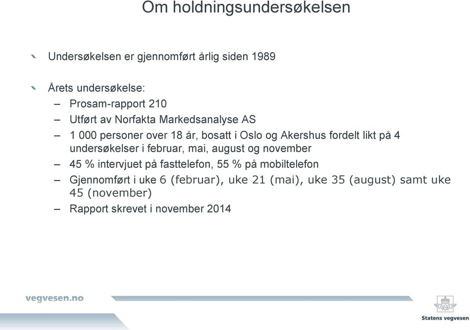 på 4 undersøkelser i februar, mai, august og november 45 % intervjuet på fasttelefon, 55 % på mobiltelefon